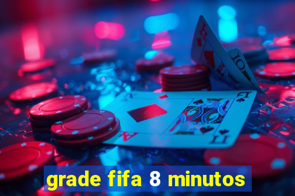 grade fifa 8 minutos